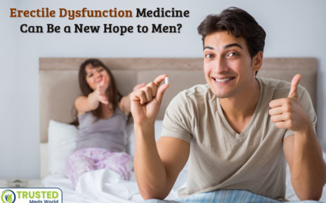 Erectile Dysfunction and Its Medicine Can Be a New Hope to Men