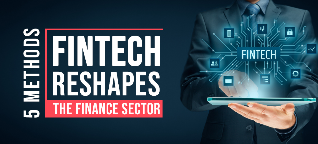 5 Methods Fintech Reshapes the Finance Sector - Induji Tech